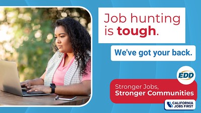 A person working on a laptop. Text on the image reads: “Job hunting is tough. We’ve got your back.” The EDD logo and tagline “Stronger Jobs, Stronger Communities” appear at the bottom along with the California Jobs First logo.