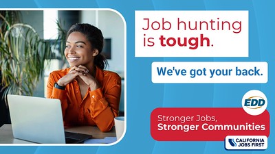 A person working on a laptop. Text on the image reads: “Job hunting is tough. We’ve got your back.” The EDD logo and tagline “Stronger Jobs, Stronger Communities” appear at the bottom along with the California Jobs First logo.