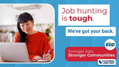 A person working on a laptop. Text on the image reads: “Job hunting is tough. We’ve got your back.” The EDD logo and tagline “Stronger Jobs, Stronger Communities” appear at the bottom along with the California Jobs First logo.