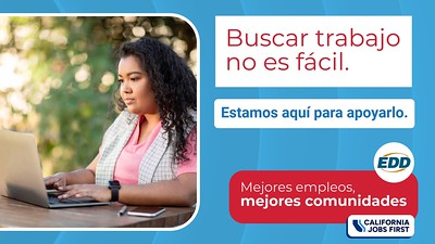 A person working on a laptop. Text on the image reads: “Job hunting is tough. We’ve got your back.” The EDD logo and tagline “Stronger Jobs, Stronger Communities” appear at the bottom along with the California Jobs First logo.