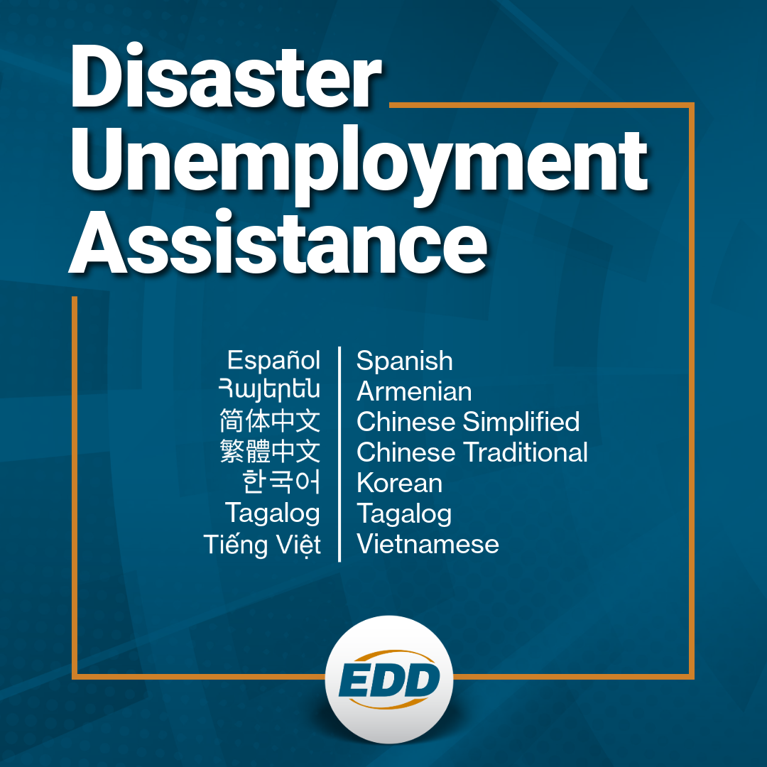 A dark blue background with white text that reads: 'DISASTER UNEMPLOYMENT ASSISTANCE,' with a list of available language translations in Spanish, Armenian, Chinese Simplifies, Chinese Traditional, Korean, Tagalog and Vietnamese, and an EDD logo below it.