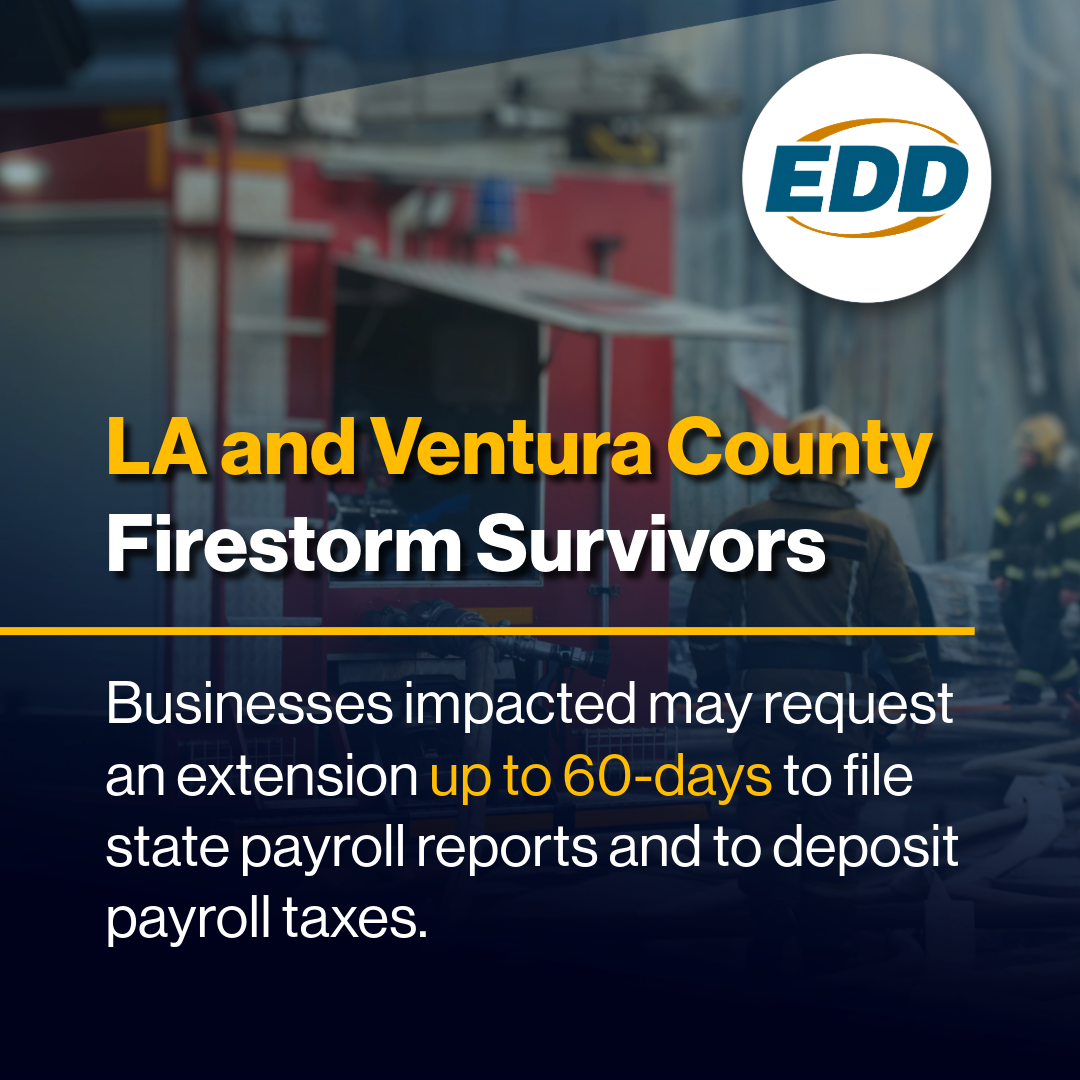 LA and Ventura County firestorm survivors: Businesses can request a 60-day extension to file payroll reports and taxes. EDD logo with firefighters in the background.