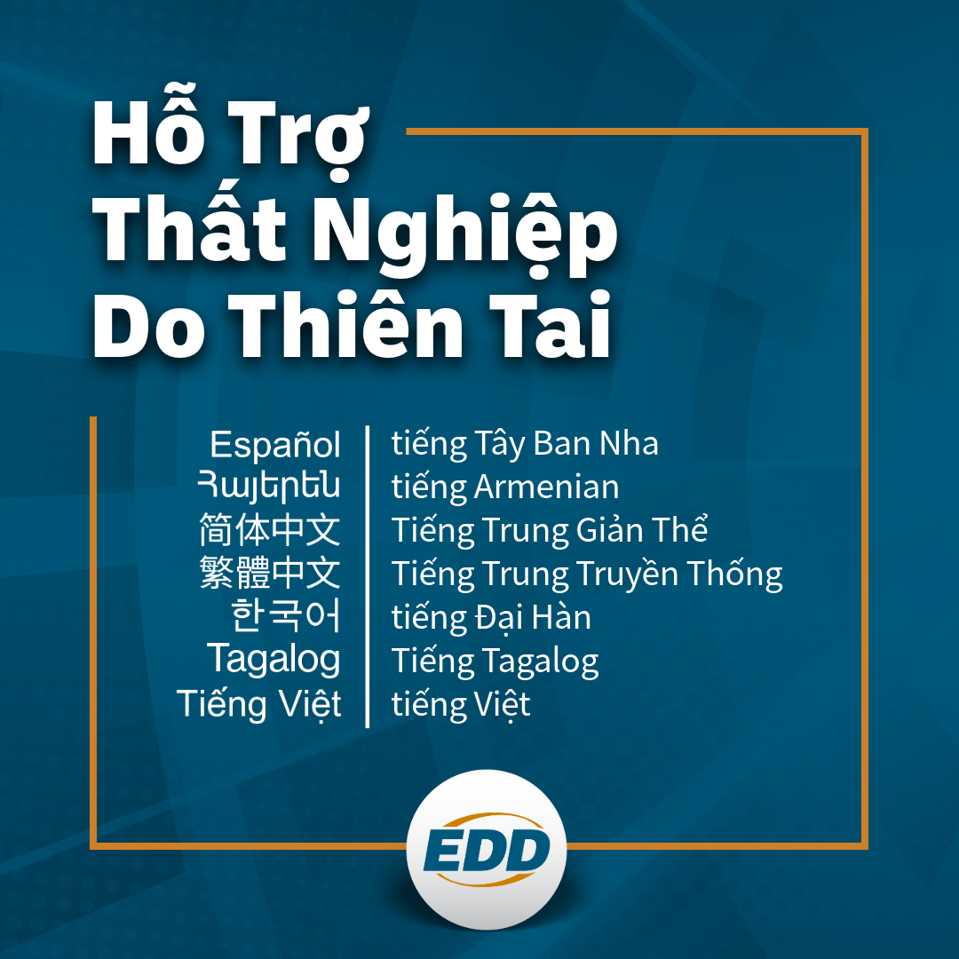 Nền xanh đậm có dòng chữ: 'HỖ TRỢ THẤT NGHIỆP DO THIÊN TAI,' với danh sách được dịch qua nhiều ngôn ngữ có sẵn tiếng Tây Ban Nha, tiếng Armenian, Tiếng Trung Giản Thể, Tiếng Trung Truyền Thống, tiếng Đại Hàn, Tiếng Tagalog, tiếng Việt, và logo của EDD ở bên dưới.