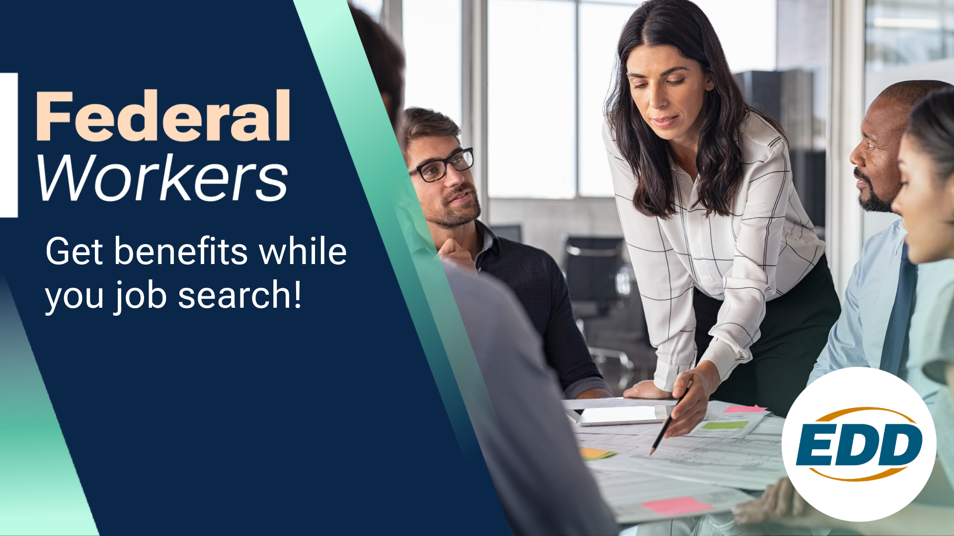 A professional meeting setting with a diverse group of colleagues sitting around a table. Overlayed on the bottom left is a dark blue graphic with white and peach text reading: "Federal Workers." Below, a subheading states, "Get benefits while you job search!" The Employment Development Department (EDD) logo is placed in the bottom right corner.